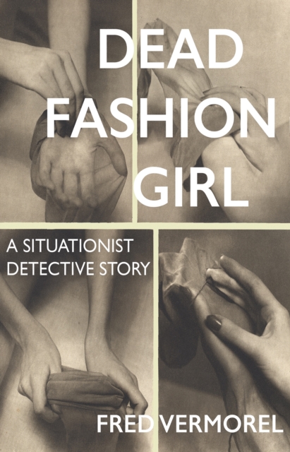 Dead Fashion Girl : A Situationist Detective Story, Paperback / softback Book