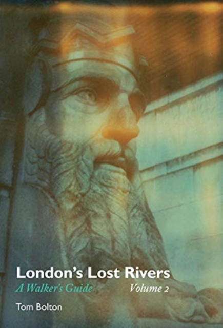 London's Lost Rivers : A Walker's Guide Volume 2, Paperback / softback Book