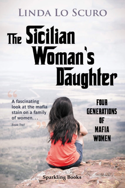 The Sicilian Woman's Daughter : Four generations of mafia women, EPUB eBook