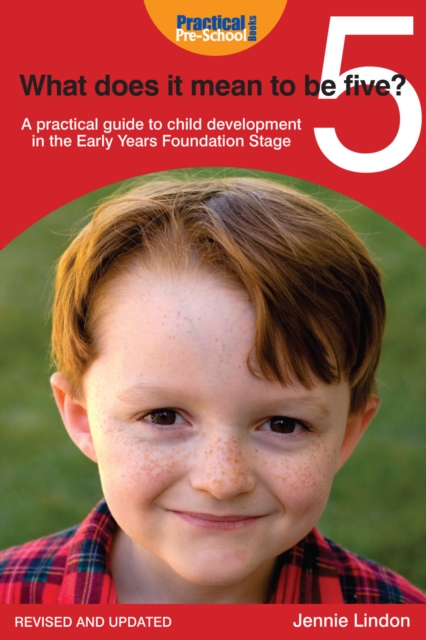 What Does It Mean to Be Five? : A practical guide to child development in the Early Years Foundation Stage, EPUB eBook