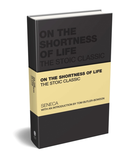 On the Shortness of Life : The Stoic Classic, Hardback Book