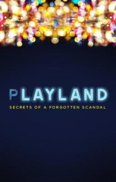 Playland : Secrets of a forgotten scandal, Paperback / softback Book