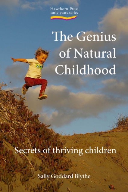 The Genius of Natural Childhood : Secrets of Thriving Children, EPUB eBook