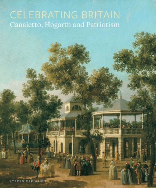 Celebrating Britain : Canaletto, Hogarth and Patriotism, Paperback / softback Book