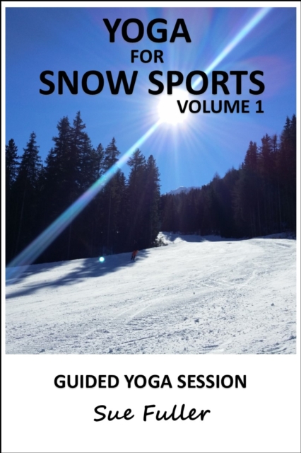 Yoga for Snow Sports - Yoga 2 Hear : Yoga Practices to Prepare You for Your Time on the Slopes Volume 1, eAudiobook MP3 eaudioBook
