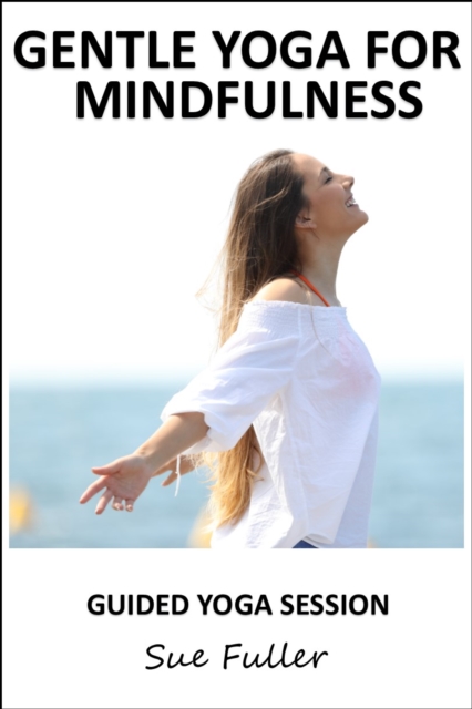 Gentle Yoga for Mindfulness : Easy Ypoga Postures to Help Increase Mindfulness, eAudiobook MP3 eaudioBook
