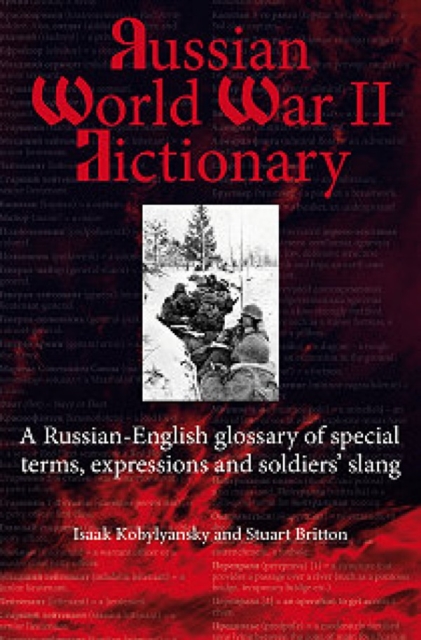 Russian World War 2 Dictionary : A Russian-English Glossary of Special Terms, Expressions, and Soldiers' Slang, Paperback / softback Book