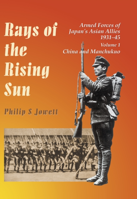 Rays of the Rising Sun : Armed Forces of Japan's Asian Allies 1931-45: China and Manchukuo, EPUB eBook