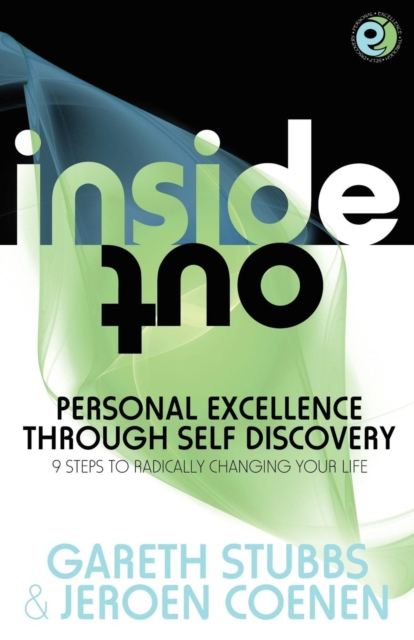 Inside Out - Personal Excellence Through Self Discovey - 9 Steps to Radically Change Your Life Using Nlp, Personal Development, Philosophy and Action for True Success, Value, Love and Fulfilment, Paperback / softback Book