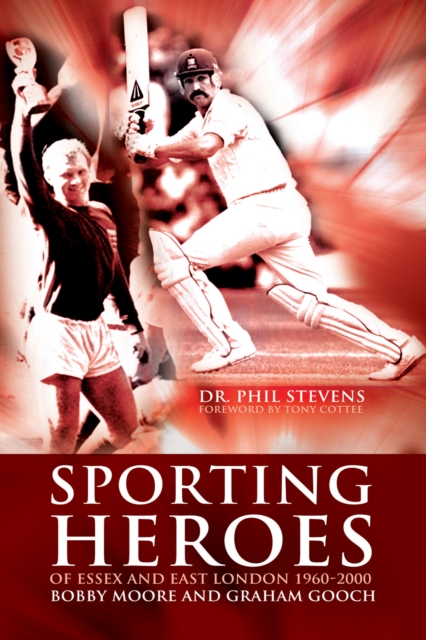 Sporting Heroes of Essex and East London 1960-2000 : Bobby Moore and Graham Gooch, PDF eBook