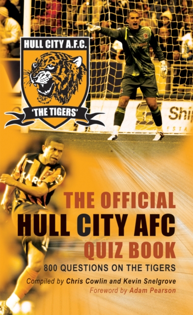 The Official Hull City AFC Quiz Book : 800 Questions on the Tigers, PDF eBook