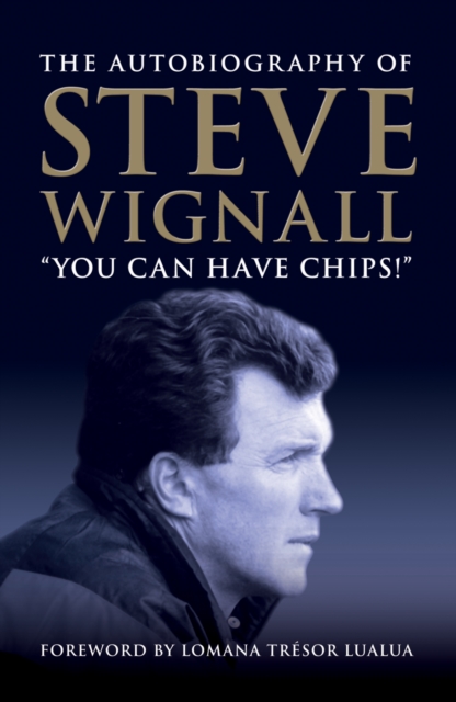 You Can Have Chips : The Autobiography of Steve Wignall, EPUB eBook
