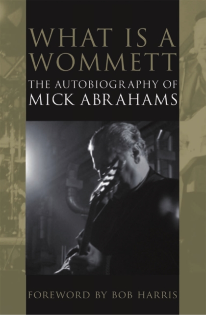 What is a Wommett? : The Autobiography of Mick Abrahams, EPUB eBook