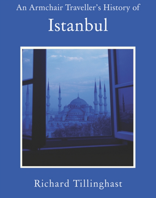 An Armchair Traveller's History of Istanbul : City of Remembering and Forgetting, EPUB eBook