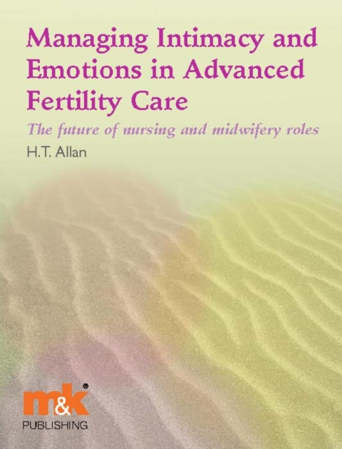 Managing Intimacy and Emotions in Advanced Fertility Care : The future of nursing and midwifery roles, EPUB eBook