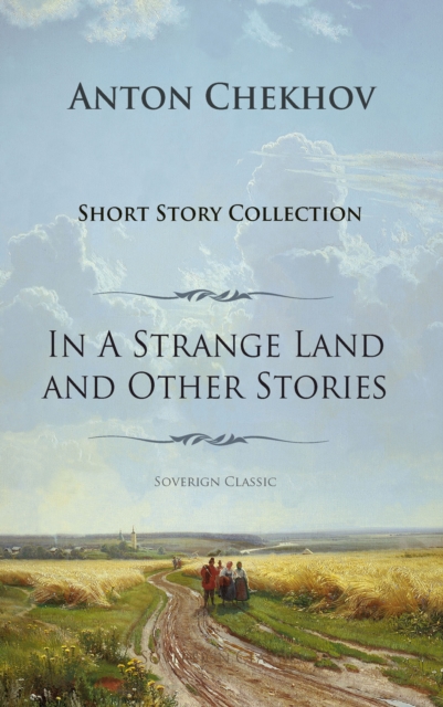 Anton Chekhov Short Story Collection : In a Strange Land and Other Stories v. 1, EPUB eBook