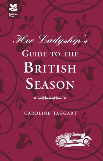 Her Ladyship's Guide to the British Season : The essential practical and etiquette guide, Hardback Book