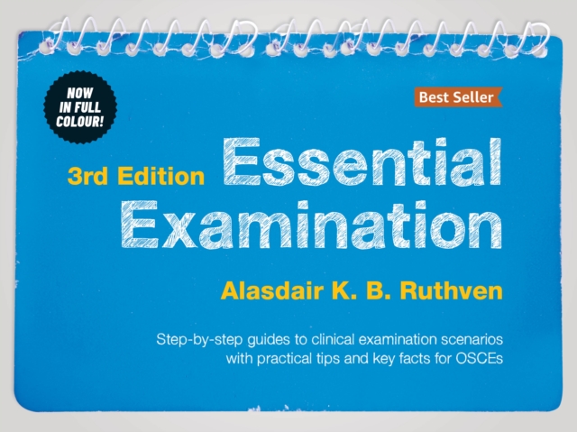 Essential Examination, third edition : Step-by-step guides to clinical examination scenarios with practical tips and key facts for OSCEs, Spiral bound Book