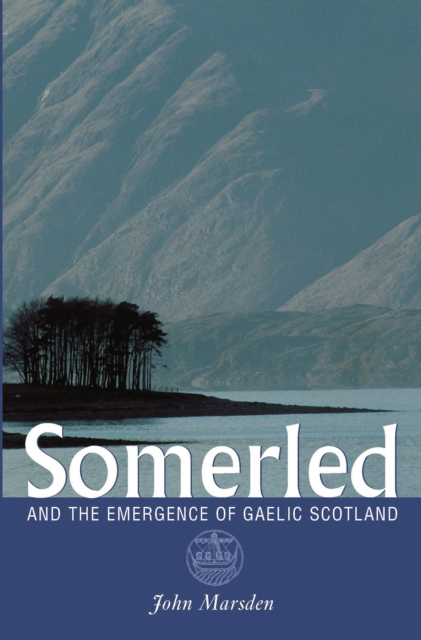 Somerled : And the Emergence of Gaelic Scotland, EPUB eBook