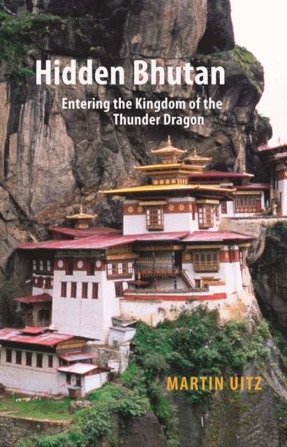 Hidden Bhutan : Entering the Kingdom of the Thunder Dragon, Paperback / softback Book