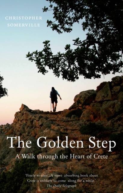 The Golden Step : A Walk Through the Heart of Crete, EPUB eBook