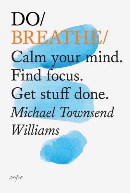 Do Breathe : Calm Your Mind. Find Focus. Get Stuff Done, Paperback / softback Book