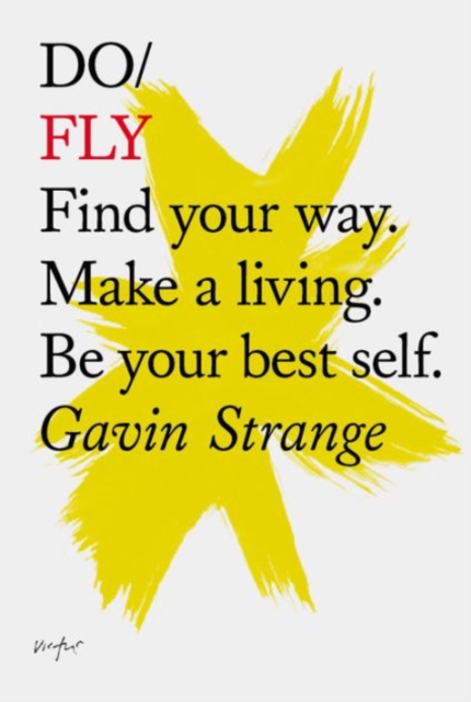 Do Fly : Find Your Way. Make A Living. Be Your Best Self, Paperback / softback Book