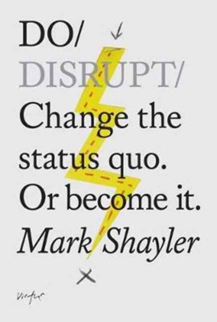 Do Disrupt : Change The Status Quo. Or Become It., Paperback / softback Book