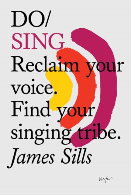 Do Sing : Reclaim Your Voice. Find Your Singing Tribe, Paperback / softback Book