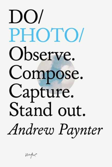 Do Photo : Observe. Compose. Capture. Stand Out., Paperback / softback Book