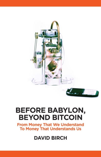Before Babylon, Beyond Bitcoin : From Money that We Understand to Money that Understands Us, EPUB eBook