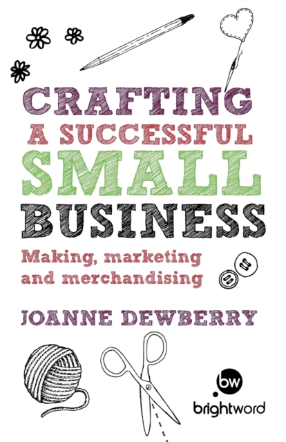 Crafting a Successful Small Business : Making, Marketing and Merchandising, Paperback / softback Book