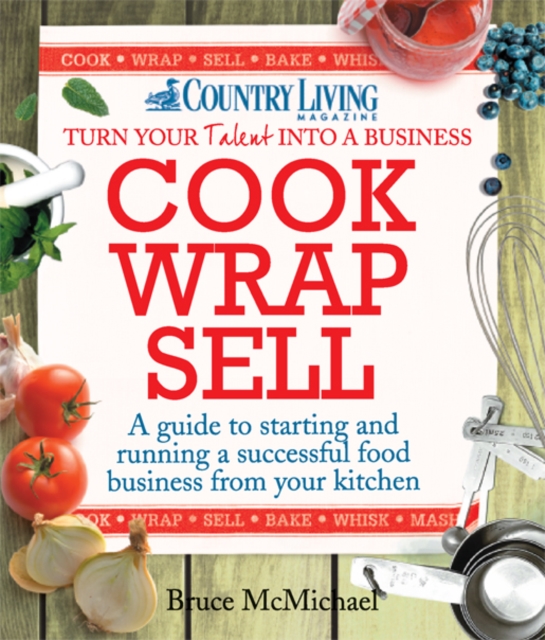 Cook Wrap Sell : A guide to starting and running a successful food business from your kitchen, EPUB eBook