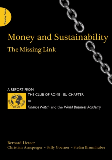Money and Sustainability : The Missing Link - Report from the Club of Rome, Paperback / softback Book