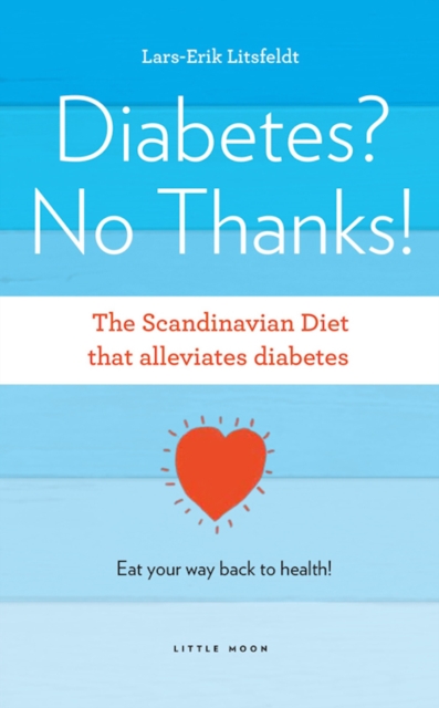 Diabetes? No Thanks : The Scandinavian Diet that alleviates diabetes, EPUB eBook