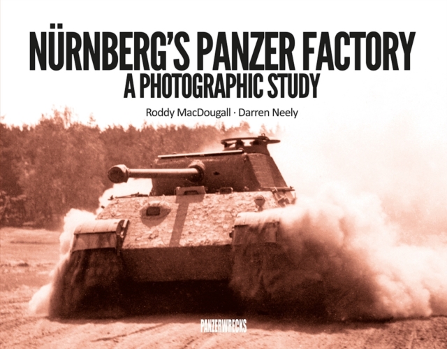 Nurnberg's Panzer Factory : A Photographic Study, Hardback Book