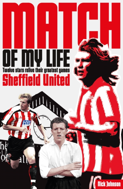 Sheffield United Match of My Life : Twelve Stars Relive Their Greatest Games, Paperback / softback Book