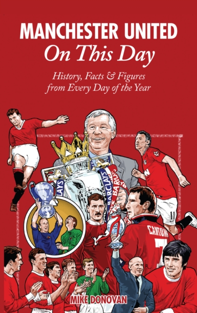 Manchester United On This Day : History, Facts & Figures from Every Day of the Year, Hardback Book