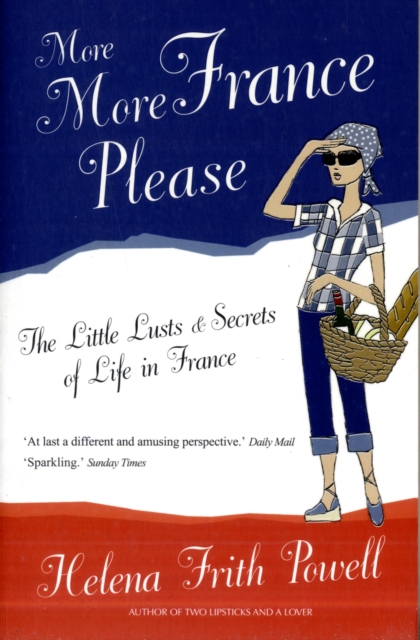 More More France Please : The Little Lusts and Secrets of Life in France, Paperback / softback Book