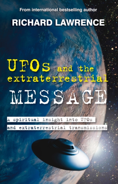 UFOs and the Extraterrestrial Message : A spiritual insight into UFOs and cosmic transmissions, EPUB eBook