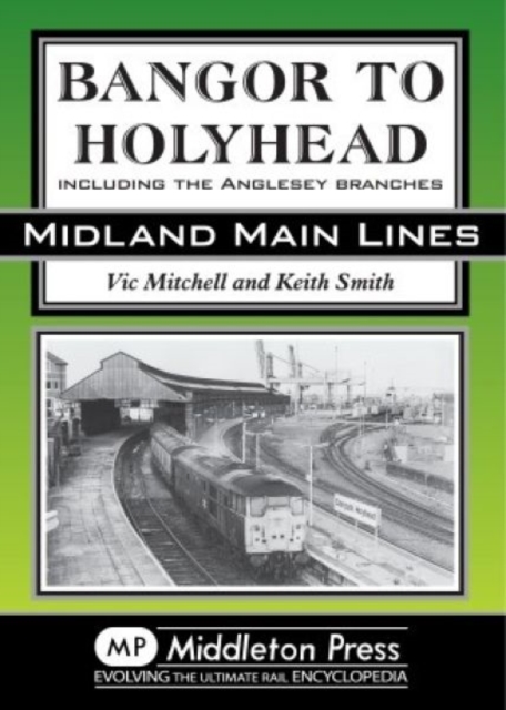 Bangor to Holyhead : Including the Angelsey Branches, Hardback Book