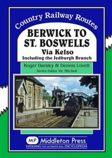 Berwick to St. Boswells : Via Kelso Including the Jedburgh Branch, Hardback Book