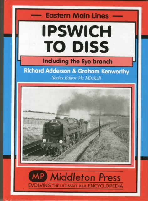 Ipswich to Diss : Including the Eye Branch, Hardback Book