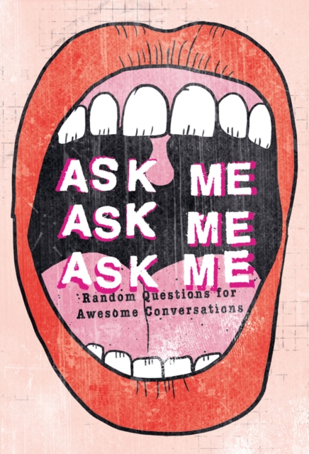 Ask Me, Ask Me, Ask Me : Random Questions for Awesome Conversations, Paperback / softback Book