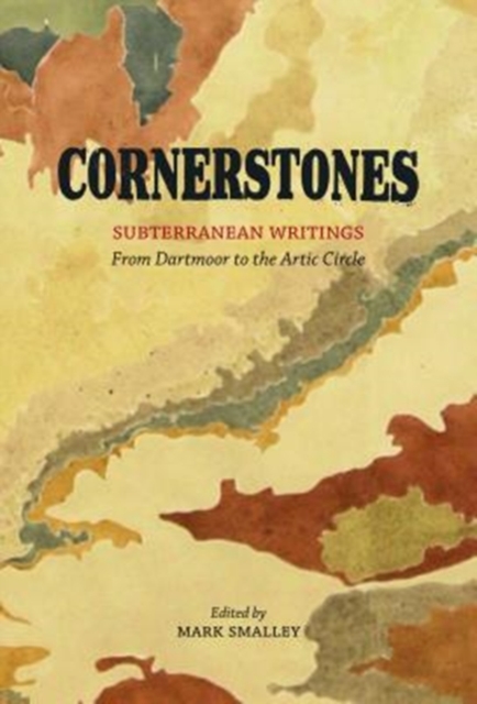 Cornerstones : Subterranean writings; from Dartmoor to the Arctic Circle, Hardback Book