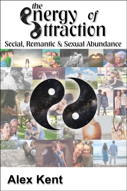The Energy of Attraction : Powerful Techniques for Men and Women Seeking Social, Romantic & Sexual Abundance, Paperback / softback Book