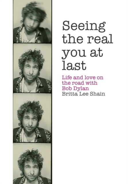 Seeing the Real You at Last : Life and Love on the Road with Bob Dylan, EPUB eBook