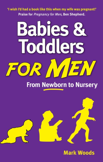 Babies and Toddlers for Men : From Newborn to Nursery, PDF eBook