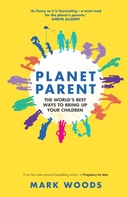 Planet Parent : The World's Best Ways to Bring Up Your Children, EPUB eBook