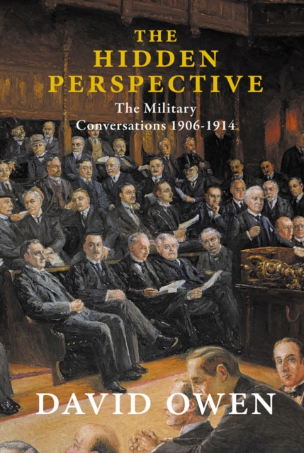 The Hidden Perspective : The Military Conversations 1906-1914, EPUB eBook